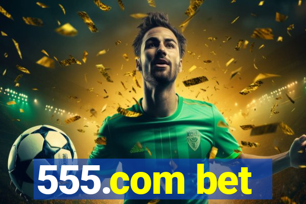 555.com bet